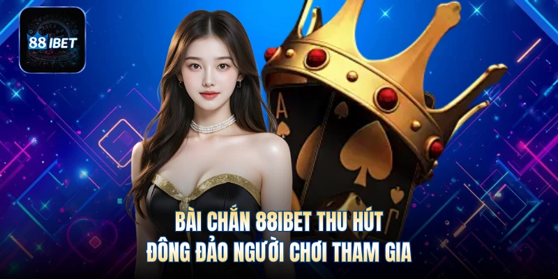 Bài Chắn 88IBET thu hút đông đảo người chơi tham gia