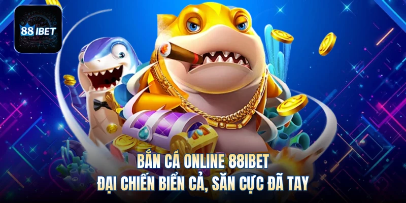 Bắn Cá Online 88IBET - Đại Chiến Biển Cả, Săn Cực Đã Tay