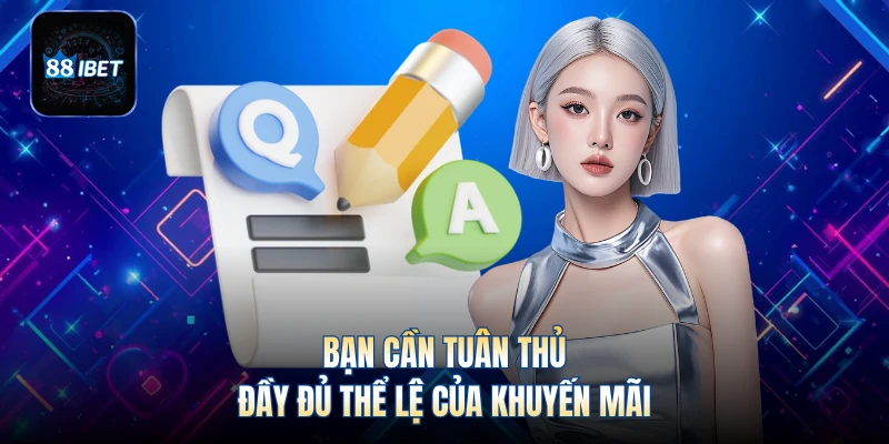 Bạn cần tuân thủ đầy đủ thể lệ của khuyến mãi