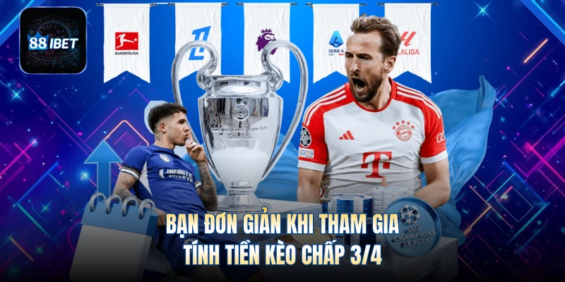 Bạn đơn giản khi tham gia tính tiền kèo chấp 3/4