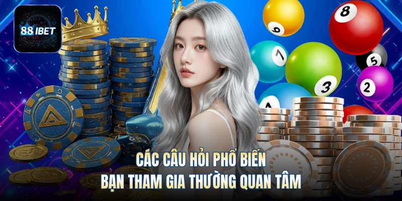 Các câu hỏi phổ biến bạn tham gia thường quan tâm