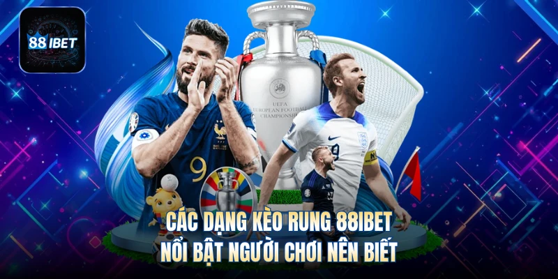 Các dạng kèo rung 88IBET nổi bật người chơi nên biết