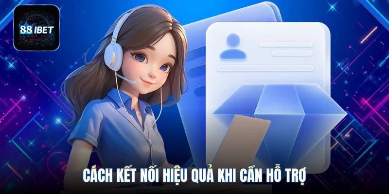 Cách kết nối hiệu quả khi cần hỗ trợ