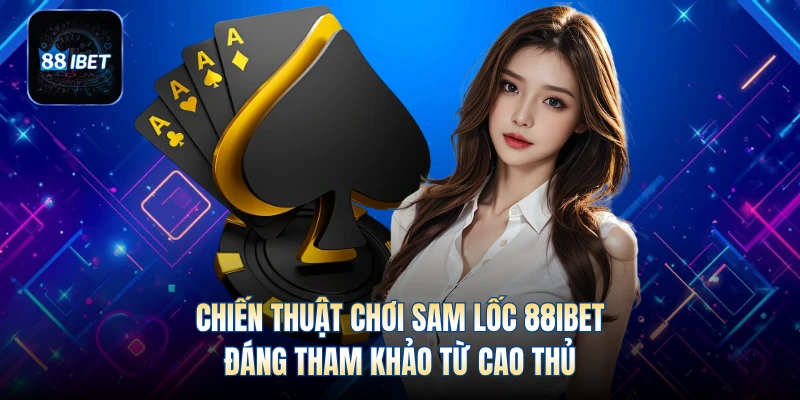 Chiến thuật chơi sam lốc 88IBET đáng tham khảo từ cao thủ