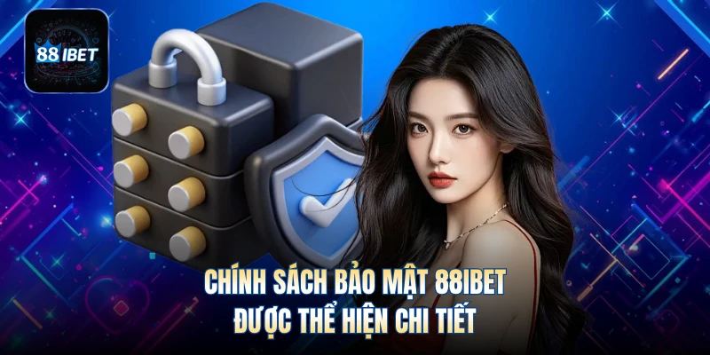 Chính sách bảo mật 88IBET được thể hiện chi tiết