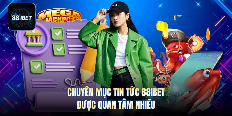 Chuyên mục tin tức 88IBET được quan tâm nhiều