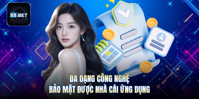 Đa dạng công nghệ bảo mật được nhà cái ứng dụng