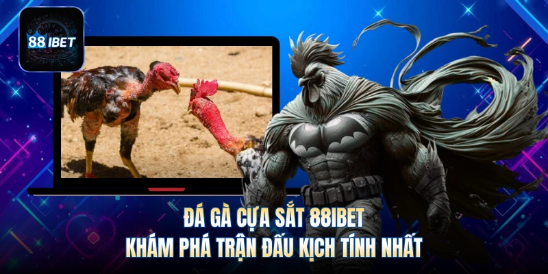 Đá Gà Cựa Sắt 88IBET - Khám Phá Trận Đấu Kịch Tính Nhất