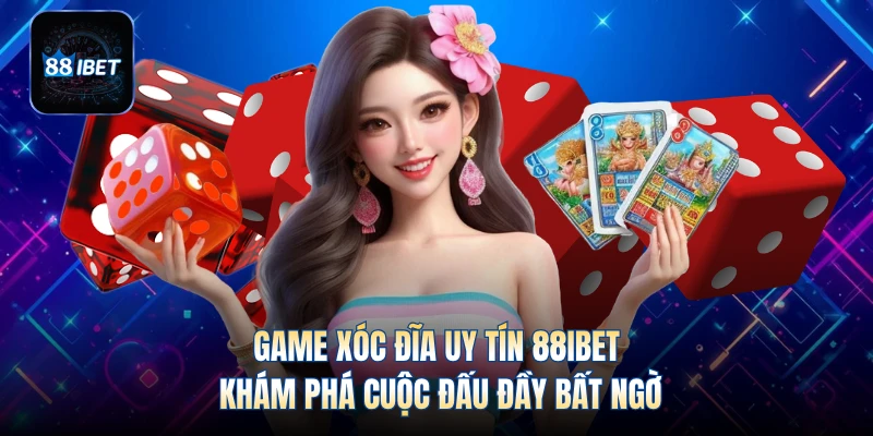 Game Xóc Đĩa Uy Tín 88IBET - Khám Phá Cuộc Đấu Đầy Bất Ngờ