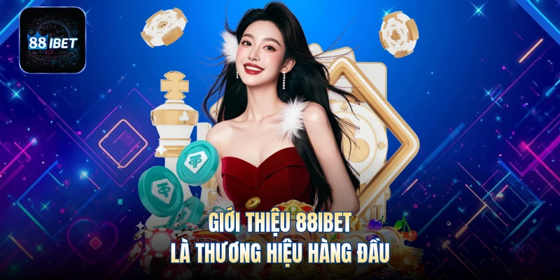 Giới thiệu 88IBET là thương hiệu hàng đầu