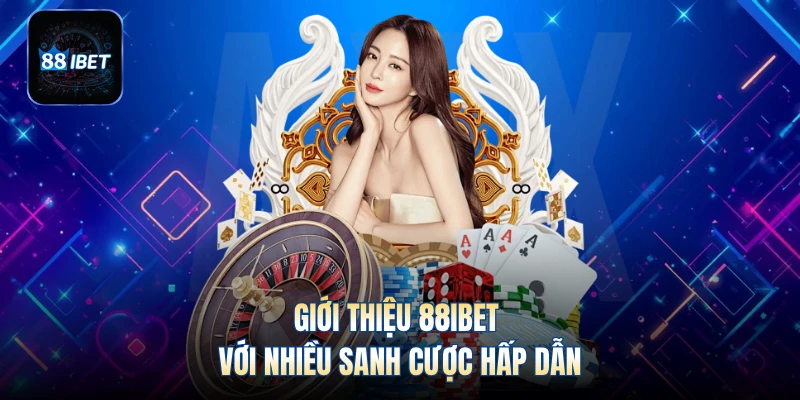 Giới thiệu 88IBET với nhiều sanh cược hấp dẫn