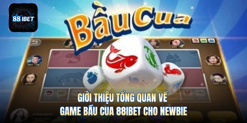 Giới thiệu tổng quan về game bầu cua 88IBET cho newbie