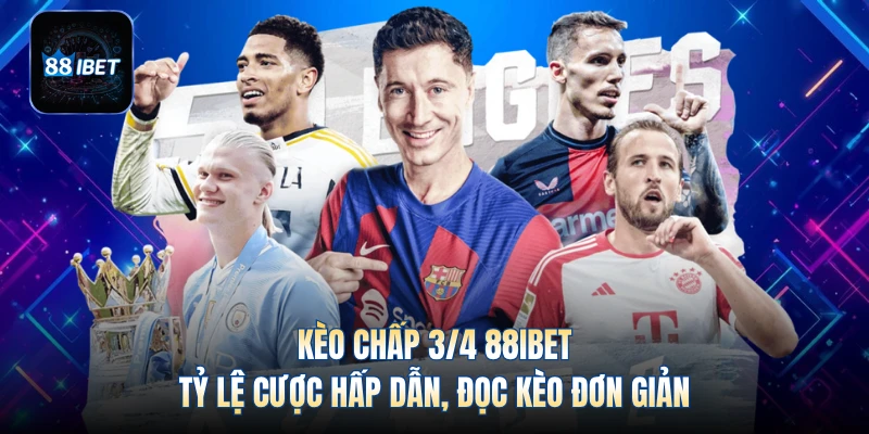 Kèo Chấp 3/4 88IBET - Tỷ Lệ Cược Hấp Dẫn, Đọc Kèo Đơn Giản