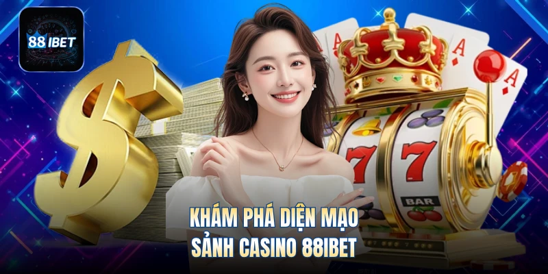 Khám phá diện mạo sảnh Casino 88IBET