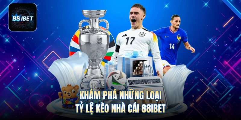 Khám phá những loại tỷ lệ kèo nhà cái 88IBET