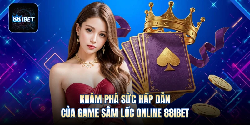 Khám phá sức hấp dẫn của game sâm lốc online 88IBET