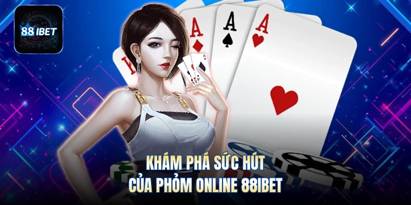 Khám phá sức hút của Phỏm online 88IBET