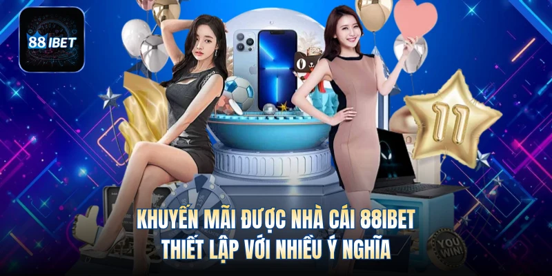 Khuyến mãi được nhà cái 88IBET thiết lập với nhiều ý nghĩa