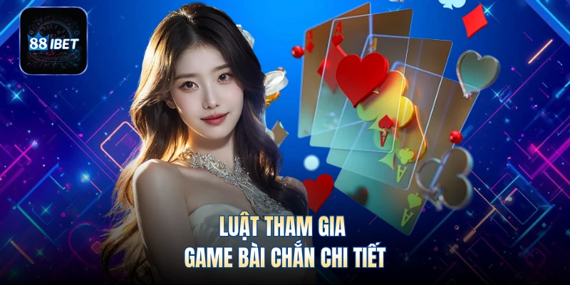 Luật tham gia game bài Chắn chi tiết