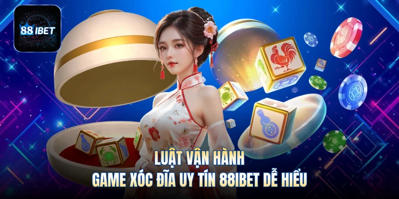 Luật vận hành game xóc đĩa uy tín 88IBET dễ hiểu