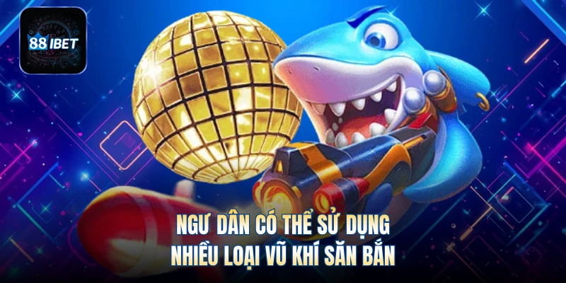 Ngư dân có thể sử dụng nhiều loại vũ khí săn bắn