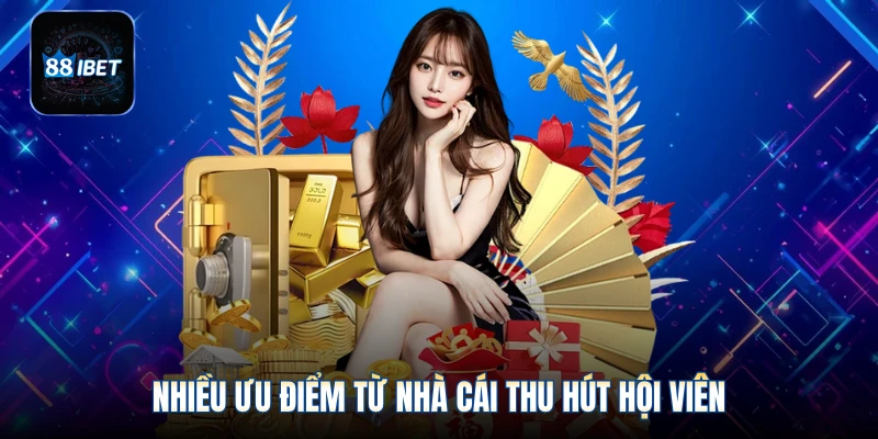 Nhiều ưu điểm từ nhà cái thu hút hội viên