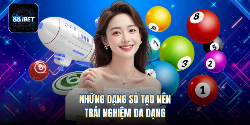 Những dạng số tạo nên trải nghiệm đa dạng