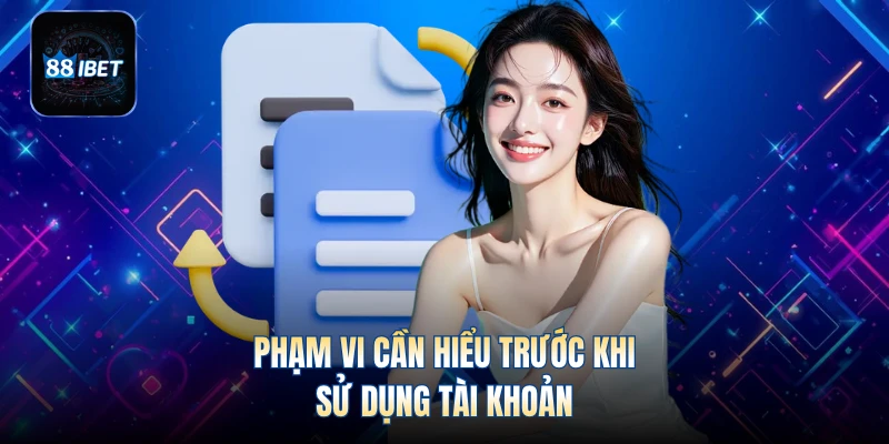 Phạm vi cần hiểu trước khi sử dụng tài khoản