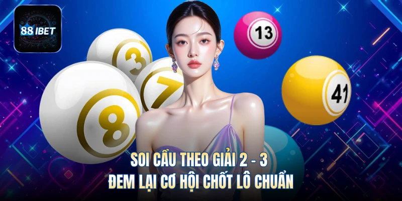 Soi cầu theo giải 2 - 3 đem lại cơ hội chốt lô chuẩn