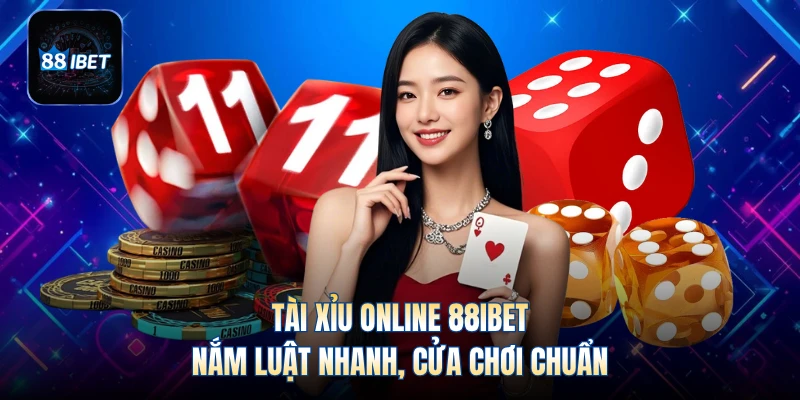 Tài Xỉu Online 88IBET - Nắm Luật Nhanh, Cửa Chơi Chuẩn
