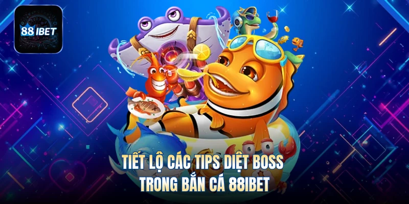 Tiết lộ các tips diệt boss trong bắn cá 88IBET