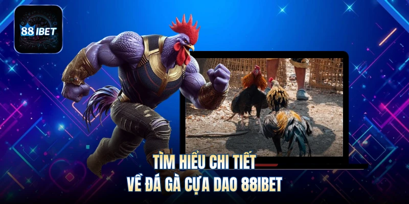 Tìm hiểu chi tiết về đá gà cựa dao 88IBET